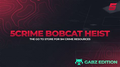 5CRIME Gabz Bobcat Heist Releases Cfx Re Community