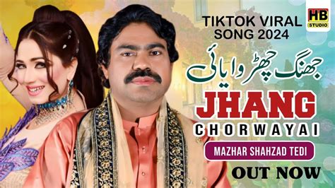 Jhang Chorwayai New Punjabi Song 2024 Mazhar Shahzad Tedi HB