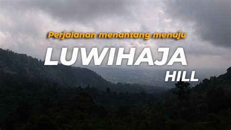 Perjalanan Menantang Menuju Luwihaja Hill Di Daerah Kampung Paseban