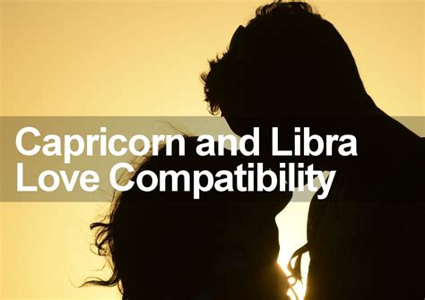 Capricorn Woman And Libra Man Love Compatibility Is Explored And Revealed In This Special Love