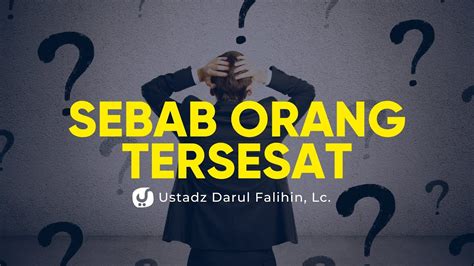 Penyebab Orang Tersesat Ustadz Darul Falihin Lc Ceramah Agama