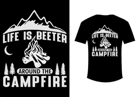 Premium Vector Life Is Better Around The Campfire T Shirt Design Vector