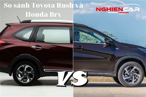 So sánh Toyota Rush và Honda BRV Xe nào đáng chờ đợi hơn Nghiện Car