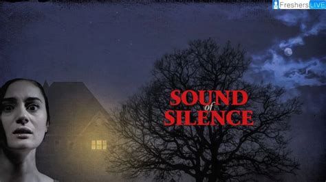 Sound Of Silence Movie Ending Explained Plot Cast Trailer And