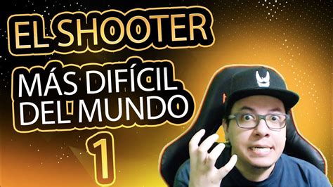 El Shooter Más Difícil Del Mundo Mejores Momentos Parte 1 El Darksouls De Los Shooters Youtube