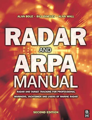 Radar and ARPA Manual, Second Edition: Radar and Target Tracking for Professional Mariners ...