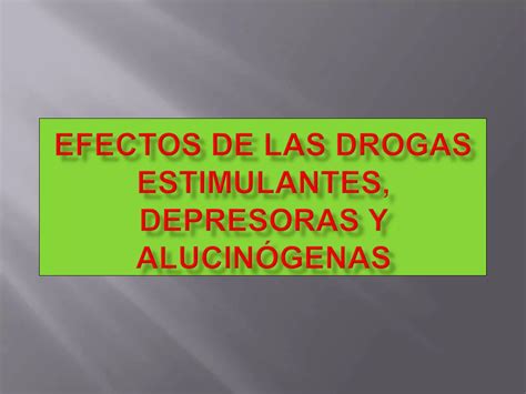 Efectos De Las Drogas Estimulantes Depresoras Y Ppt