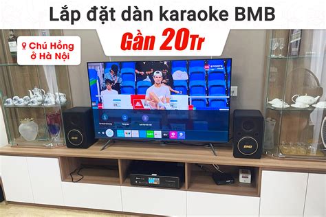 Lắp đặt dàn karaoke BMB gần 20tr cho chú Hồng tại Hà Nội BMB CSJ 06