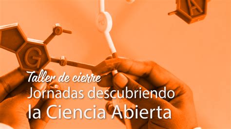 Taller De Cierre Jornadas Descubriendo La Ciencia Abierta Fundación