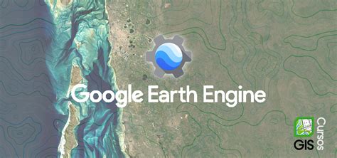 giscursos capacitacao em google earth engine