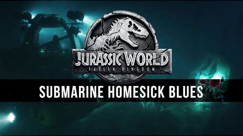 Michael Giacchino Submarine Homesick Blues [jurassic World Fallen Kingdom Unreleased Music