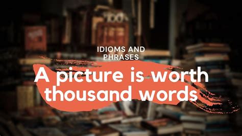 A Picture Is Worth Thousand Words Meaning Idioms And Phrases Easy