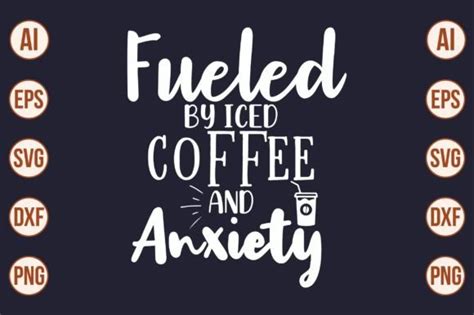 Fueled By Iced Coffee And Anxiety Svg Graphic By Creativemomenul022 · Creative Fabrica