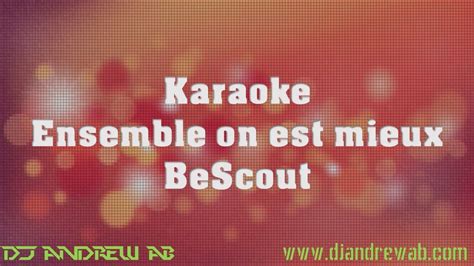 Karaok Lyrics Ensemble On Est Mieux Bescout Youtube