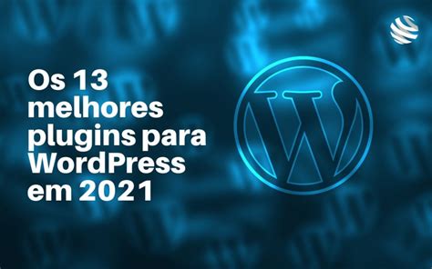 Conhe A Os Melhores Plugins Para Wordpress Em