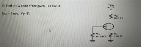 Solved Iii Find The Q Point Of The Given Jfet Circuit Vpp