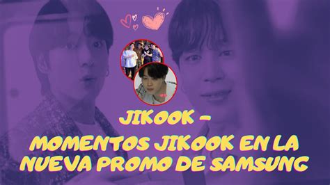 Jikook Jimin Y Jungkook Juntos En Promo De Samsung Aclaramos Lo Que