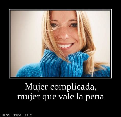 Desmotivaciones Mujer Complicada Mujer Que Vale La Pena