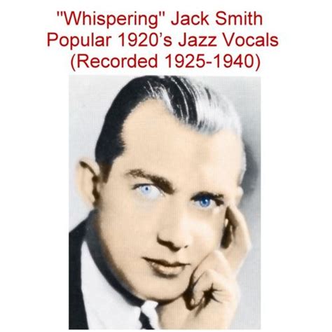 Whispering Jack Smith Popular 1920s Jazz Vocals Recorded 1925 1940