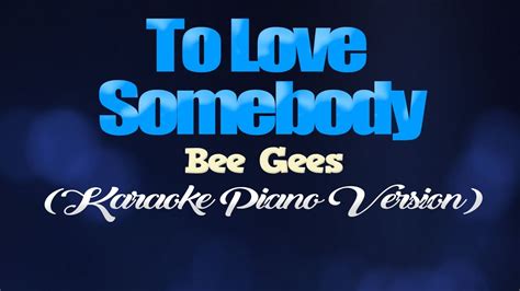 To Love Somebody Bee Gees Karaoke Piano Version Youtube