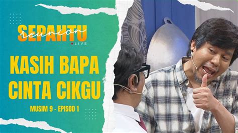 Sepahtu Reunion Live Kasih Bapa Cinta Cikgu Ahh Gitu Ep