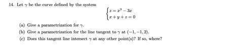 Solved 14 Let y be the curve defined by the system z x³ Chegg