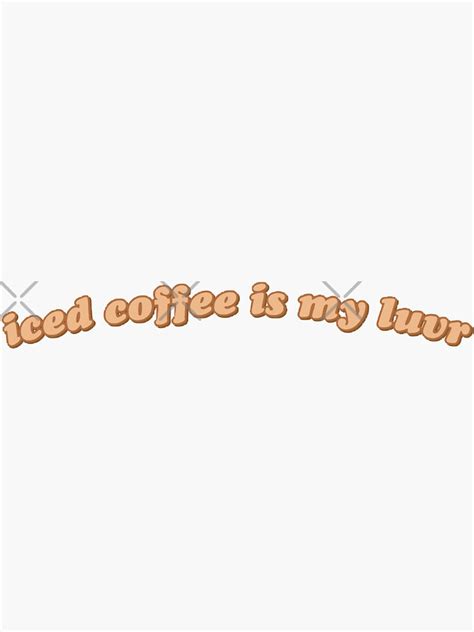 Iced Coffee Is My Luvr Sticker By Averywagner Redbubble