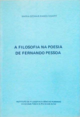 A Filosofia Na Poesia De Fernando Pessoa Maria Ozomar Ramos Squeff