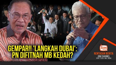 Rentasan Gempar Langkah Dubai Pn Difitnah Mb Kedah Youtube