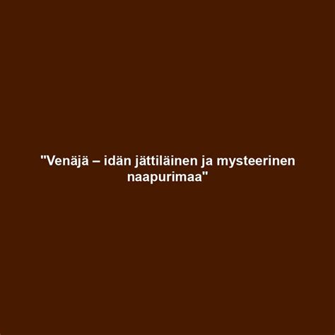 Ven J Id N J Ttil Inen Ja Mysteerinen Naapurimaa Juho