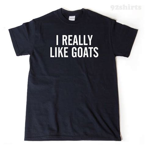 I Really Like Goats T Shirt Funny Goat Lover Gift Idea Goats Tee Shirt