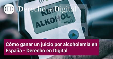 Cómo Ganar Un Juicio Por Alcoholemia En España