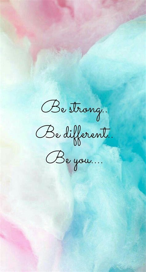 Be Strong Be Different Be You Wallpaper Quotes Cute Quotes Positive Quotes