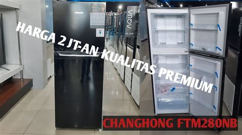 Review Kulkas Changhong 2 Pintu FTM280NB Harga Murah No Frost