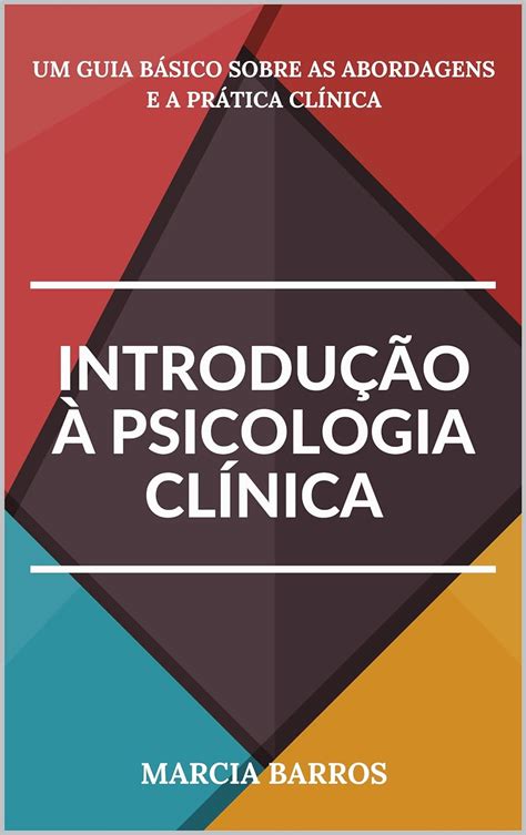 Introdução à Psicologia Clínica Um guia básico sobre as Abordagens e a