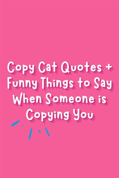 63 Copy Cat Quotes Funny Things To Say When Someone Is Copying You