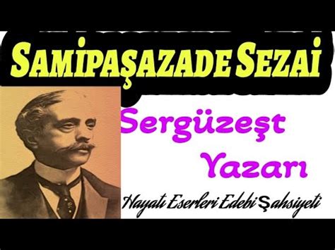 Samipaşazade Sezai Hayatı Edebî Şahsiyeti Eserleri Sergüzeşt Romanı