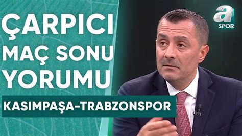 Kasımpaşa 1 5 Trabzonspor Ulaş Özdemir Maç Sonu Yorumu A Spor Takım