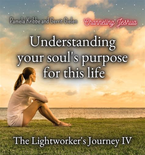 The Lightworkers Journey 4 Understanding Your Souls Purpose For This