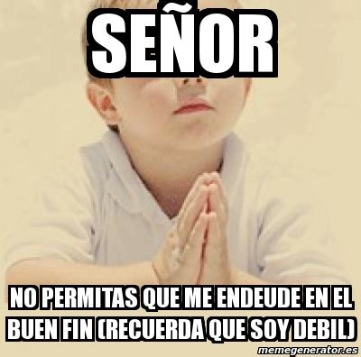 Meme Personalizado Se Or No Permitas Que Me Endeude En El Buen Fin