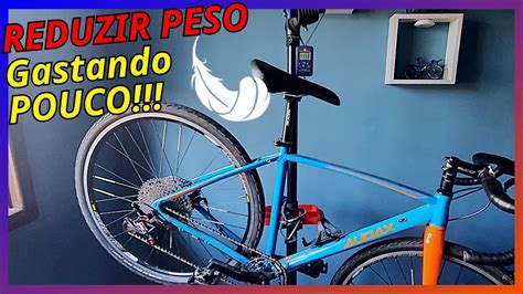 Como Reduzir Peso Da Bike Gastando Pouco Dinheiro Upgrades Que Valem A