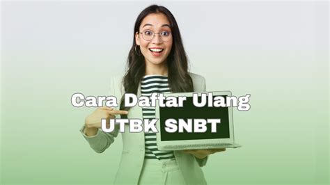 Cara Daftar Ulang Utbk Snbt Beserta Berkas Dan Jadwalnya Jangan