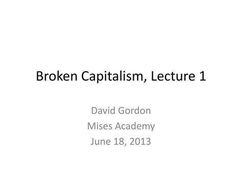 Broken Capitalism Lecture 1 With David Gordon Mises Academy Ppt