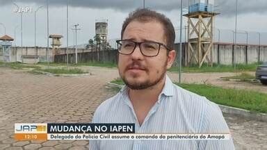 Jornal do Amapá 1ª Edição Delegado da Polícia Civil assume comando da