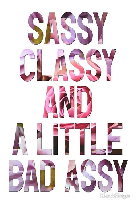 Sassy Classy And A Little Bad Assy Happy Day Quotes Mom Life Quotes Bitch Quotes Badass