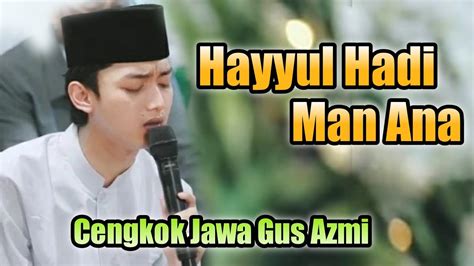 Gus Azmi Terbaru Hayyul Hadi Man Ana Al Badar YouTube