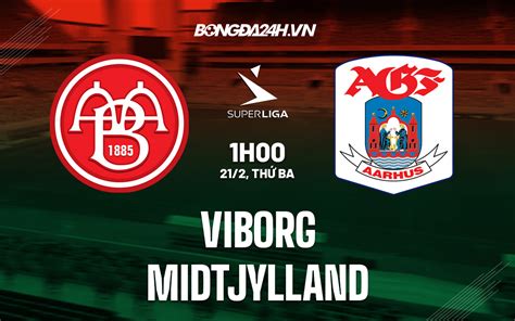 Nhận định Soi Kèo Viborg Vs Midtjylland VĐqg Đan Mạch