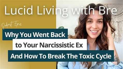 Why You Went Back To Your Narcissistic Ex No Youre Not Crazy And How To Break The Toxic