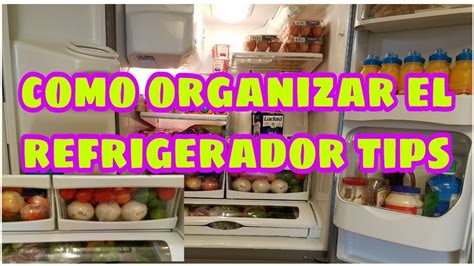 Como Organizar El Refrigerador Tips Menos Tiempo En La Cocina