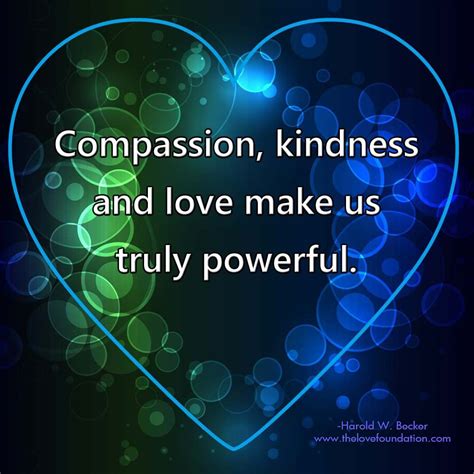 Compassion Kindness And Love Make Us Truly Powerful Universe Quotes